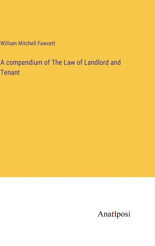 A compendium of The Law of Landlord and Tenant