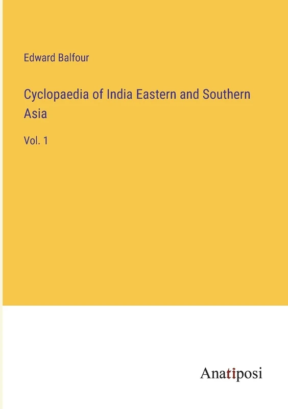 Cyclopaedia of India Eastern and Southern Asia: Vol. 1