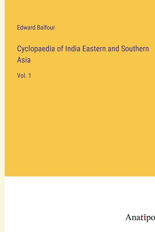 Cyclopaedia of India Eastern and Southern Asia: Vol. 1