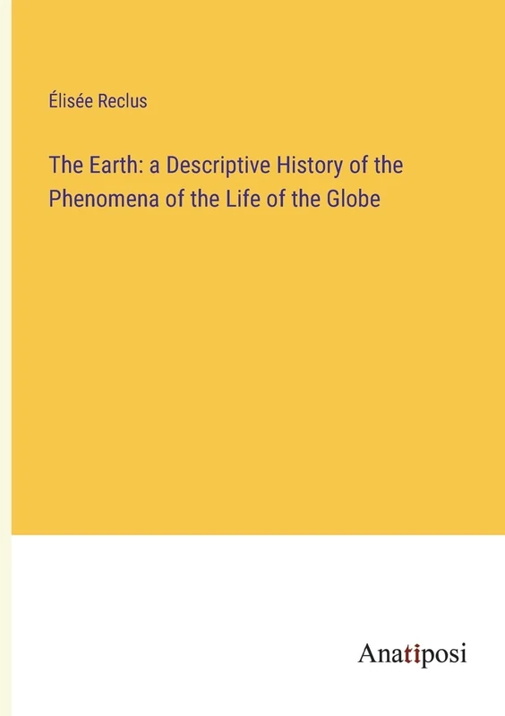 The Earth: a Descriptive History of the Phenomena of the Life of the Globe