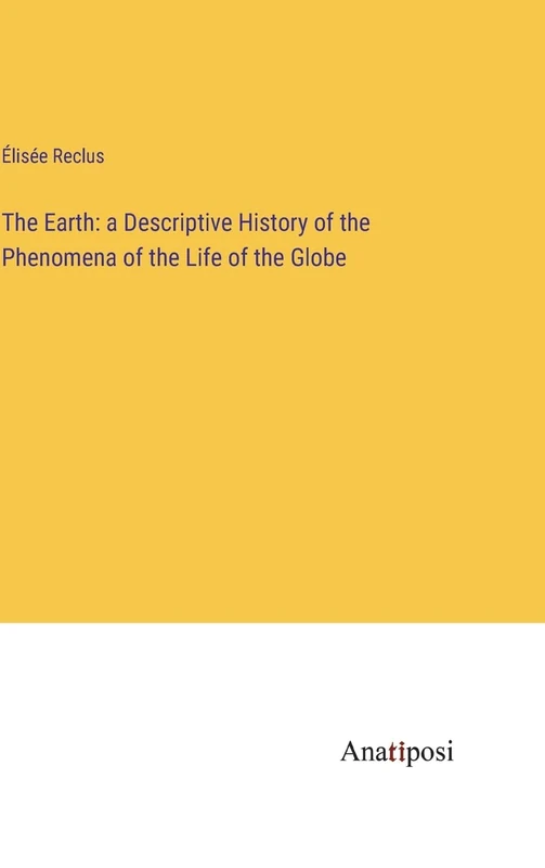 The Earth: a Descriptive History of the Phenomena of the Life of the Globe