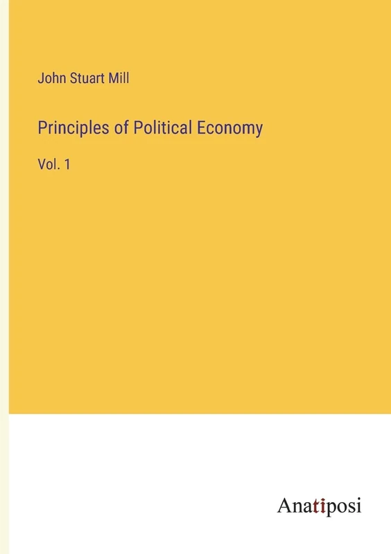 Principles of Political Economy: Vol. 1