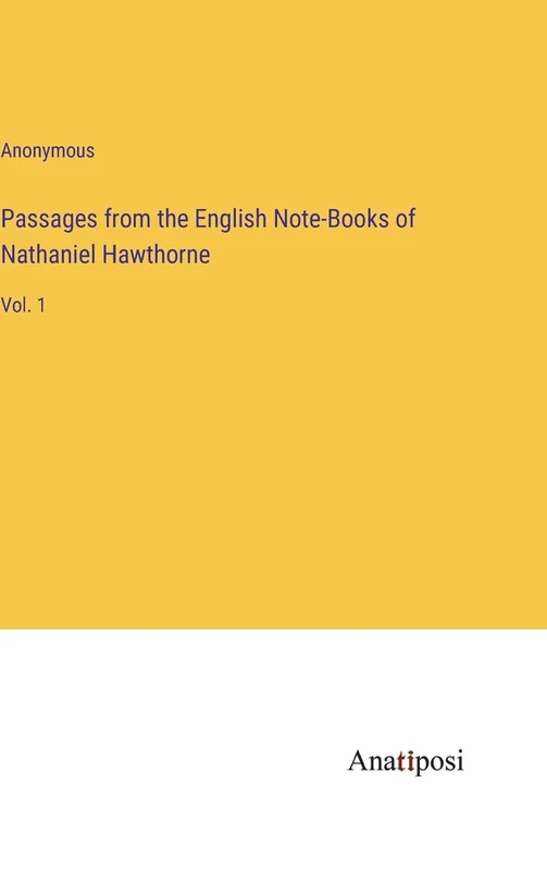 Passages from the English Note-Books of Nathaniel Hawthorne: Vol. 1