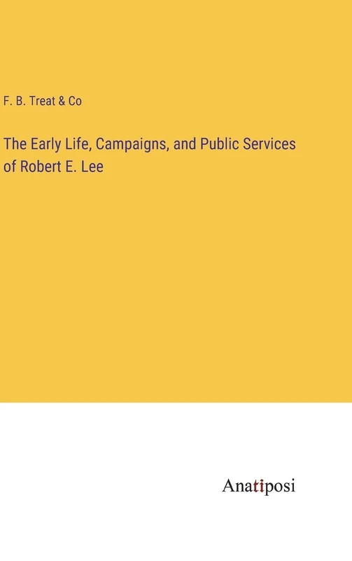 The Early Life, Campaigns, and Public Services of Robert E. Lee - Image 1