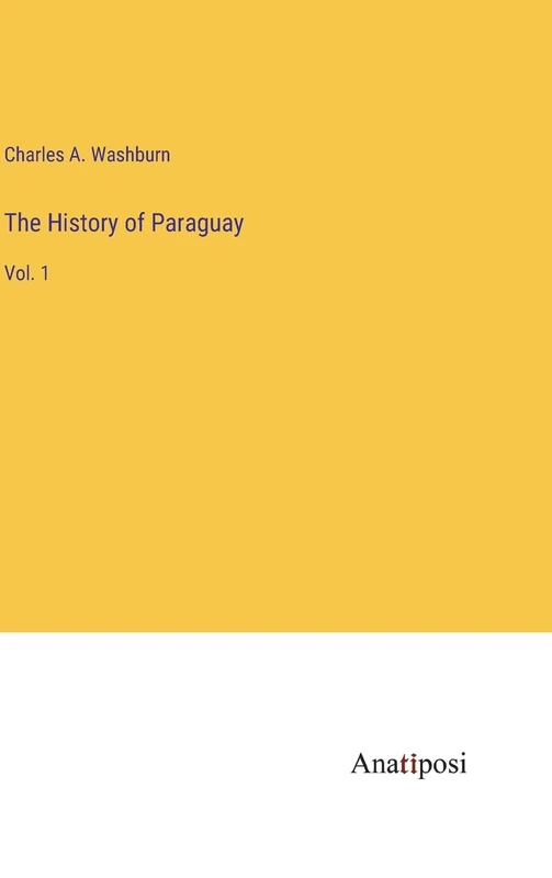 The History of Paraguay: Vol. 1