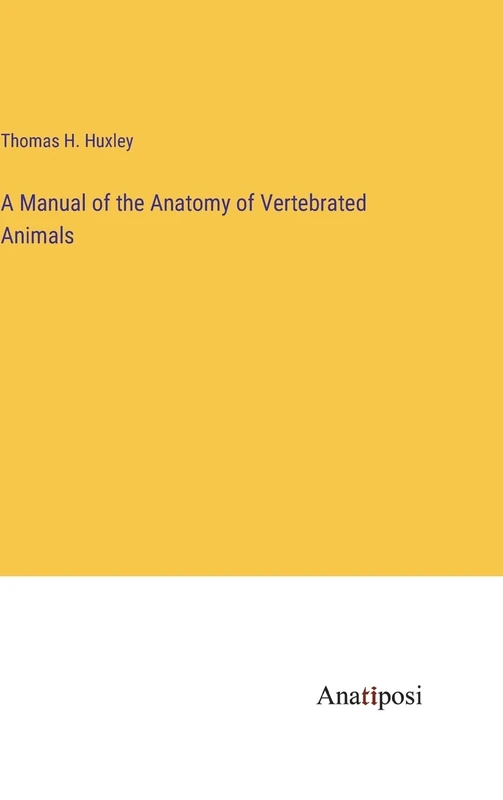 A Manual of the Anatomy of Vertebrated Animals