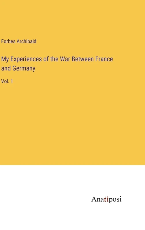 My Experiences of the War Between France and Germany: Vol. 1