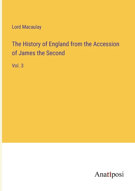 The History of England from the Accession of James the Second: Vol. 3