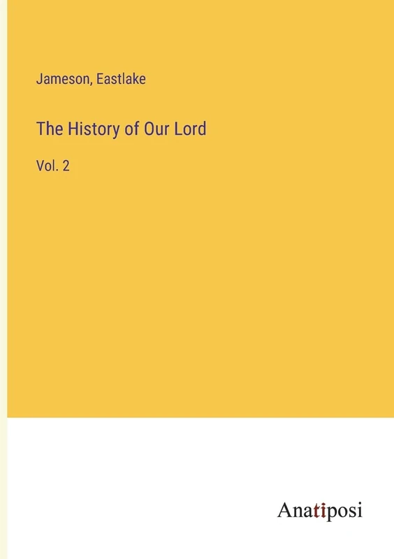 The History of Our Lord: Vol. 2
