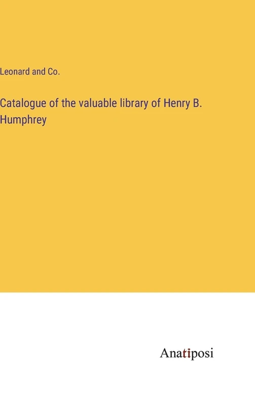 Catalogue of the valuable library of Henry B. Humphrey