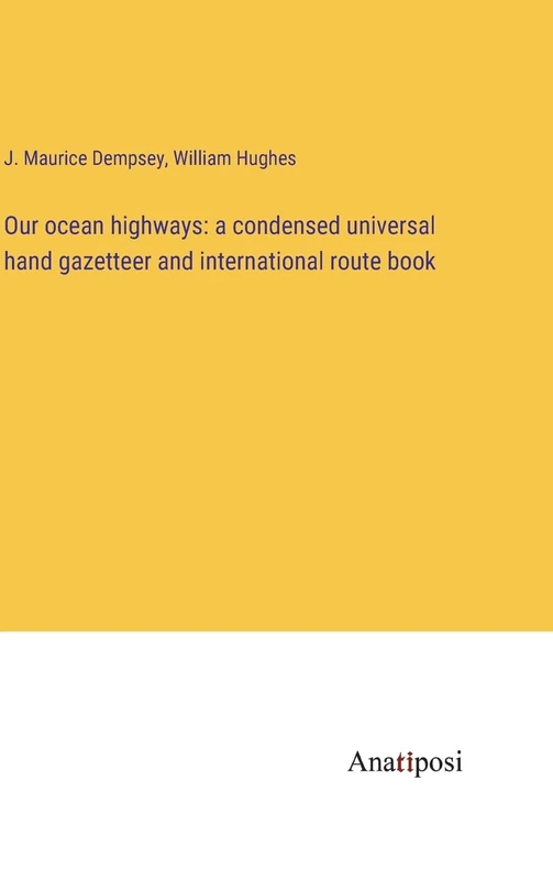 Our ocean highways: a condensed universal hand gazetteer and international route book