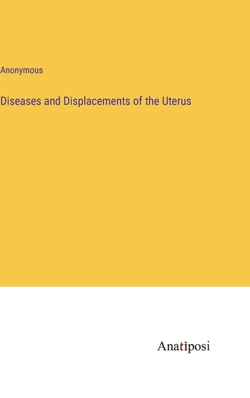 Diseases and Displacements of the Uterus