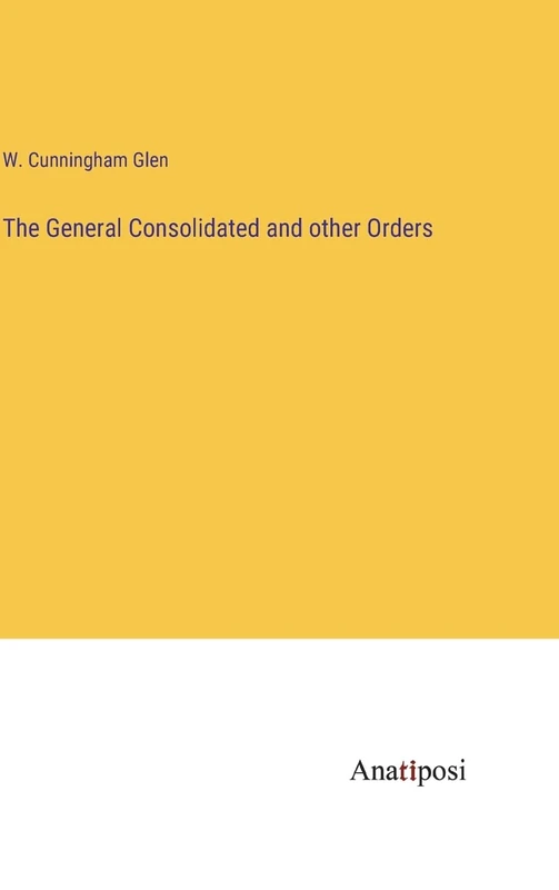 The General Consolidated and other Orders