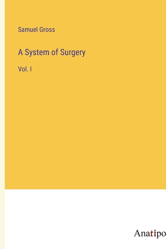 A System of Surgery: Vol. I