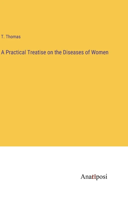 A Practical Treatise on the Diseases of Women