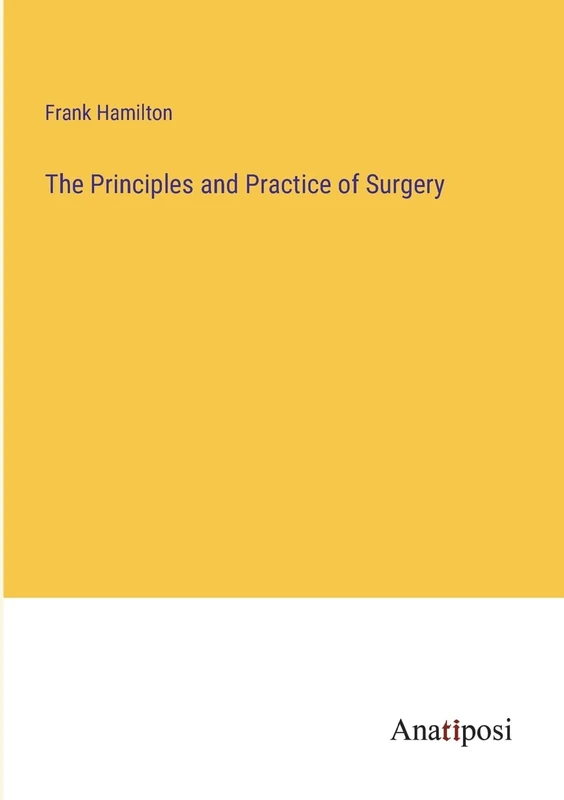 The Principles and Practice of Surgery