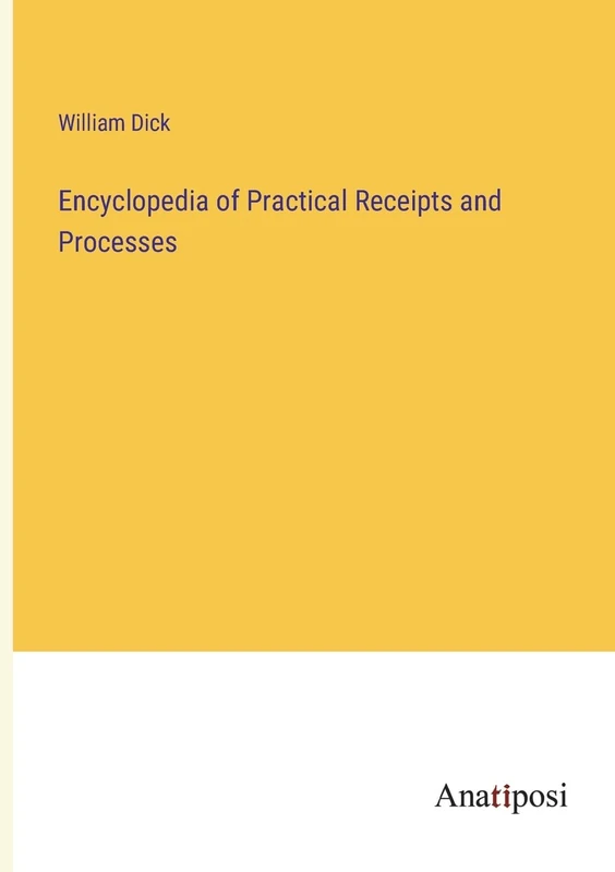 Encyclopedia of Practical Receipts and Processes