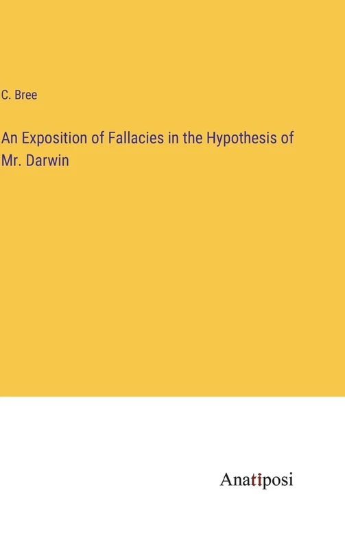 An Exposition of Fallacies in the Hypothesis of Mr. Darwin