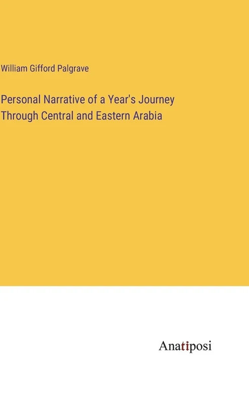 Personal Narrative of a Year's Journey Through Central and Eastern Arabia