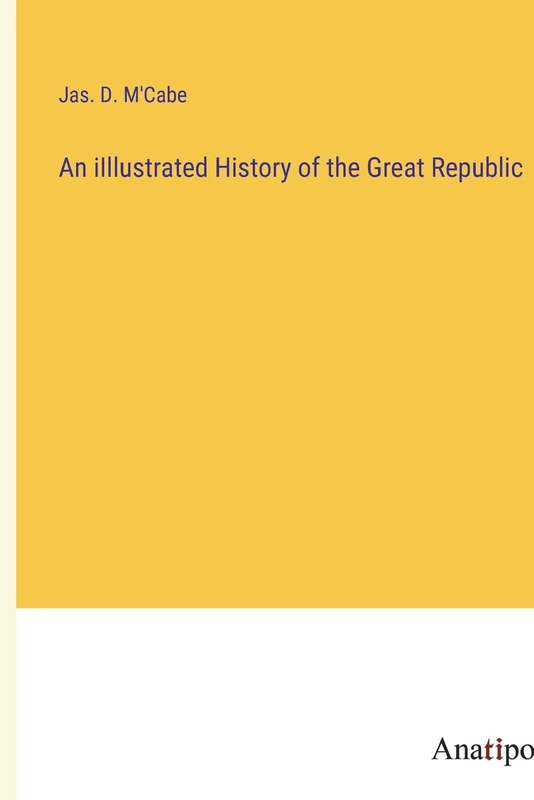 An iIllustrated History of the Great Republic