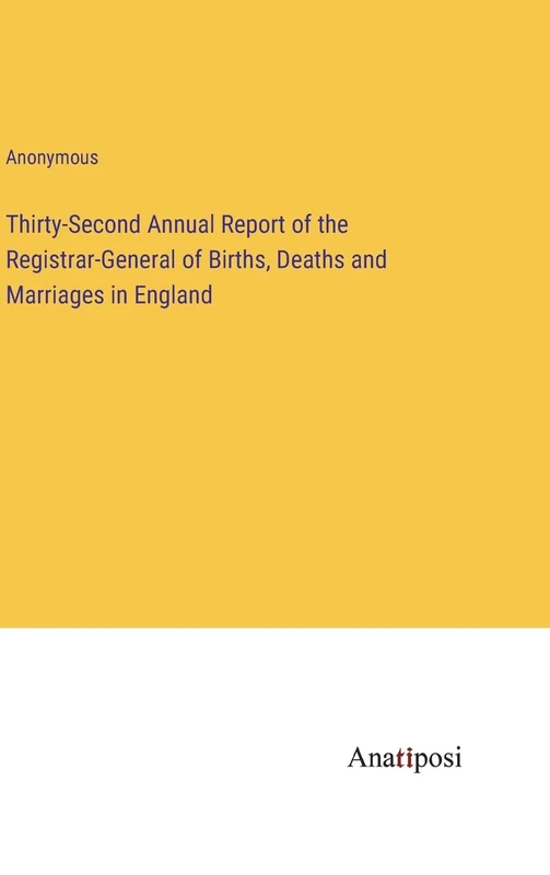 Thirty-Second Annual Report of the Registrar-General of Births, Deaths and Marriages in England