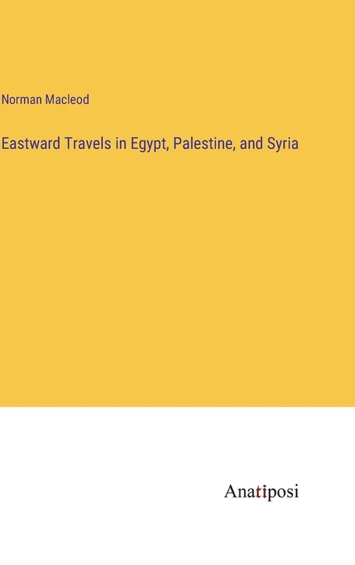 Eastward Travels in Egypt, Palestine, and Syria