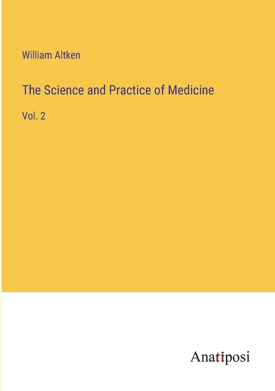 The Science and Practice of Medicine: Vol. 2