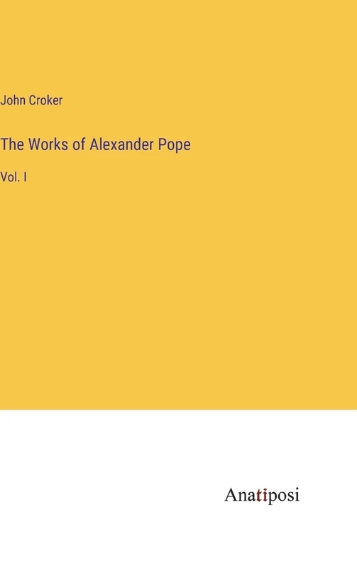 The Works of Alexander Pope: Vol. I
