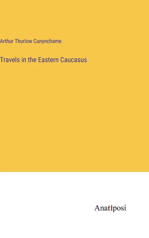 Travels in the Eastern Caucasus