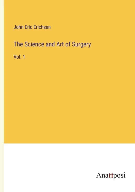The Science and Art of Surgery: Vol. 1