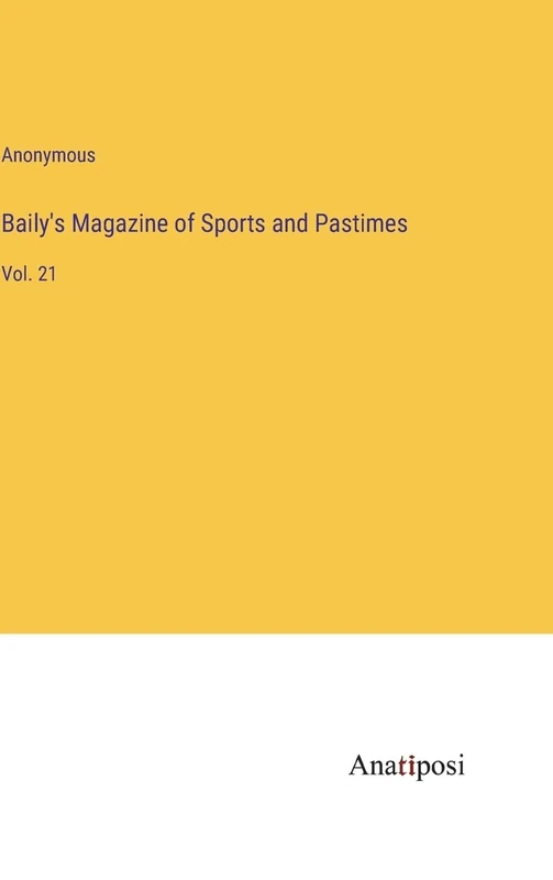 Baily's Magazine of Sports and Pastimes: Vol. 21
