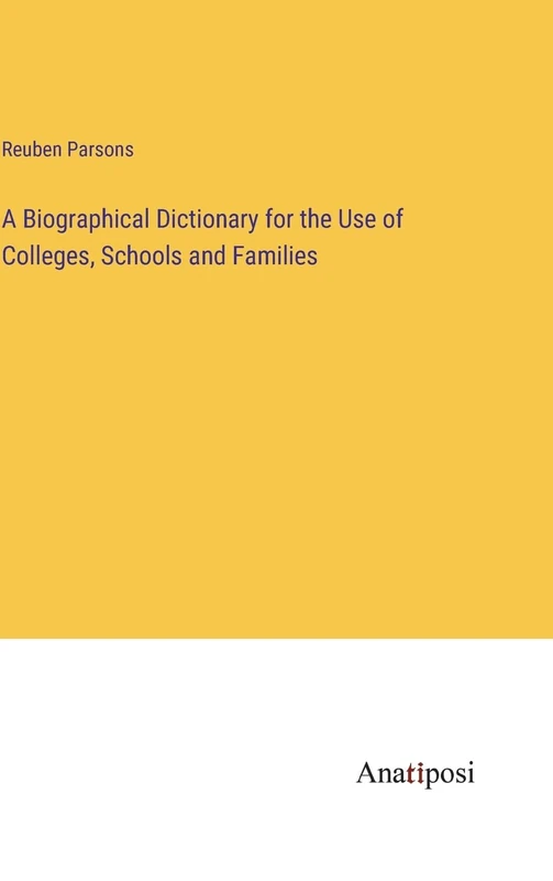 A Biographical Dictionary for the Use of Colleges, Schools and Families