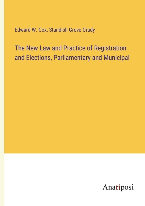The New Law and Practice of Registration and Elections, Parliamentary and Municipal