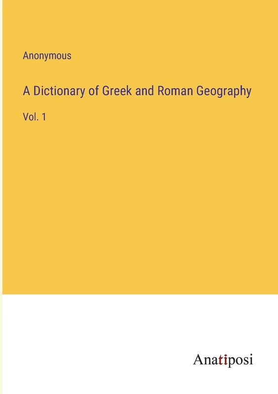 A Dictionary of Greek and Roman Geography: Vol. 1