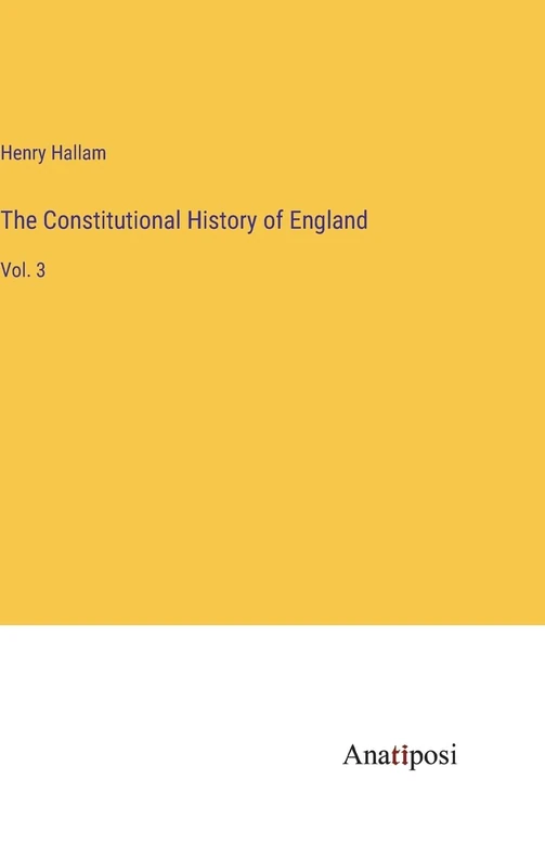 The Constitutional History of England: Vol. 3