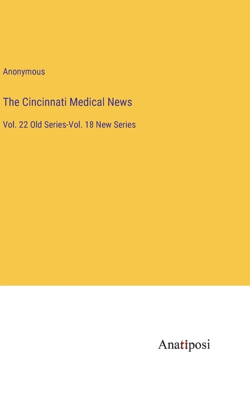 The Cincinnati Medical News: Vol. 22 Old Series-Vol. 18 New Series