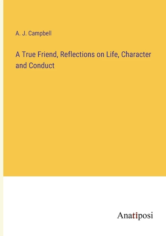 A True Friend, Reflections on Life, Character and Conduct - Image 1
