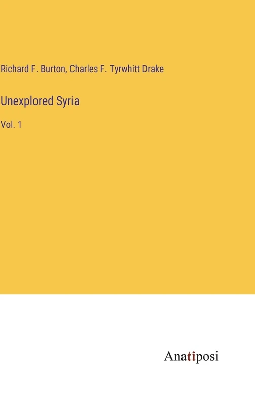 Unexplored Syria: Vol. 1