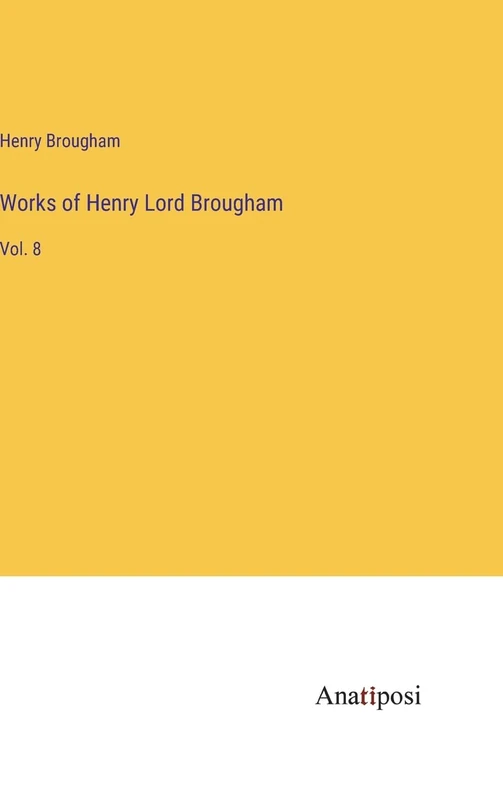 Works of Henry Lord Brougham: Vol. 8