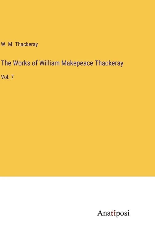 The Works of William Makepeace Thackeray: Vol. 7
