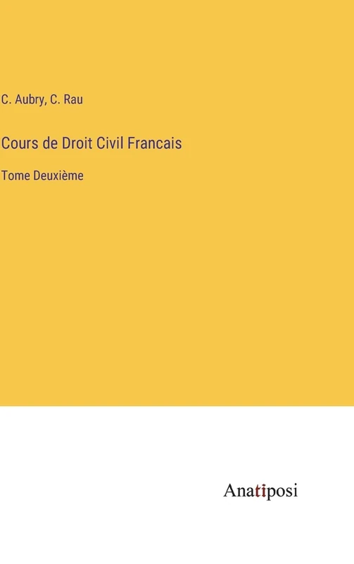 Cours de Droit Civil Francais: Tome Deuxième