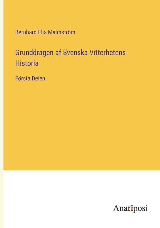Grunddragen af Svenska Vitterhetens Historia: Första Delen