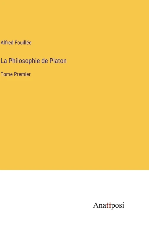 La Philosophie de Platon: Tome Premier