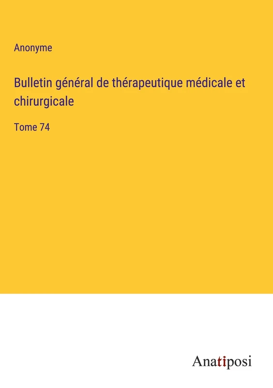 Bulletin général de thérapeutique médicale et chirurgicale: Tome 74 - Image 1