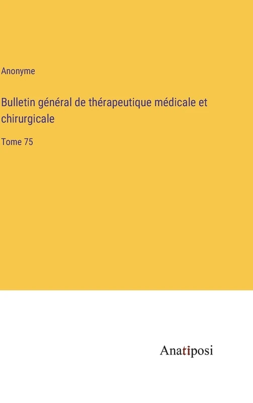 Bulletin général de thérapeutique médicale et chirurgicale: Tome 75 - Image 1