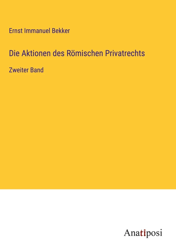 Die Aktionen des Römischen Privatrechts: Zweiter Band
