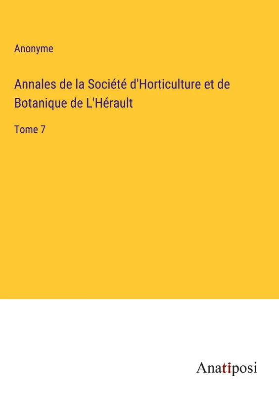 Annales de la Société d'Horticulture et de Botanique de L'Hérault: Tome 7