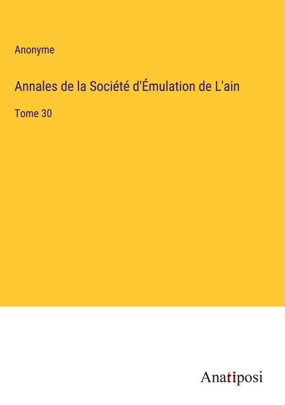 Annales de la Société d'Émulation de L'ain: Tome 30