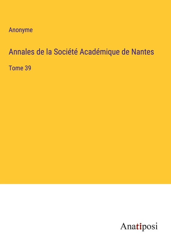 Annales de la Société Académique de Nantes: Tome 39