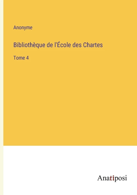 Bibliothèque de l'École des Chartes: Tome 4